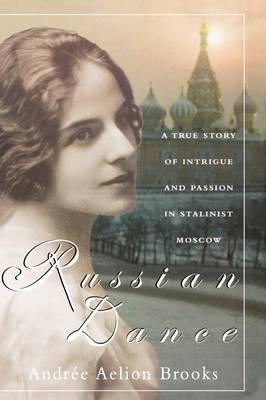Russian Dance: A True Story of Intrigue and Passion in Stalinist Moscow by Andree Aelion Brooks image