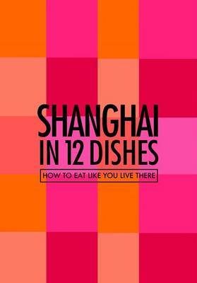 Shanghai in 12 Dishes by Antony Suvalko image