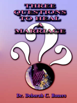 Three Questions to Heal a Marriage by Deborah C. Bauers image