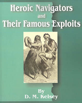 Heroic Navigators and Their Famous Exploits by D.M. Kelsey image