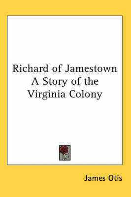 Richard of Jamestown A Story of the Virginia Colony on Paperback by James Otis