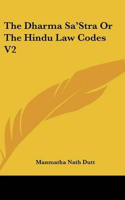 The Dharma Sa'stra Or The Hindu Law Codes V2 on Hardback by Manmatha Nath Dutt