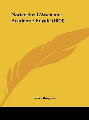 Notice Sur L'Ancienne Academie Royale (1849) by Henry Raepsaet image