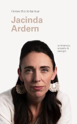 I Know This to Be True: Jacinda Ardern on Kindness, Empathy and Strength image
