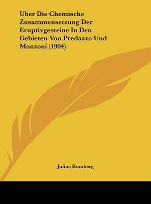 Uber Die Chemische Zusammensetzung Der Eruptivgesteine in Den Gebieten Von Predazzo Und Monzoni (1904) by Julius Romberg image