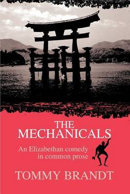 The Mechanicals: An Elizabethan Comedy in Common Prose by Tommy Brandt image
