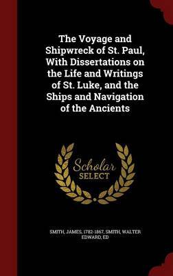 The Voyage and Shipwreck of St. Paul, with Dissertations on the Life and Writings of St. Luke, and the Ships and Navigation of the Ancients image