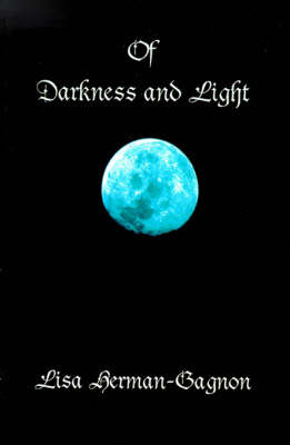 Of Darkness and Light: Penned Poetry and Prose, Beings Solid and Those Not Seen. from the Vampire to Angels and of This Life In-Between by Lisa Herman-Gagon image