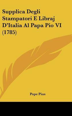 Supplica Degli Stampatori E Libraj D'Italia Al Papa Pio VI (1785) image