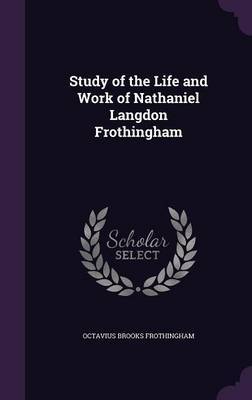 Study of the Life and Work of Nathaniel Langdon Frothingham by Octavius Brooks Frothingham image