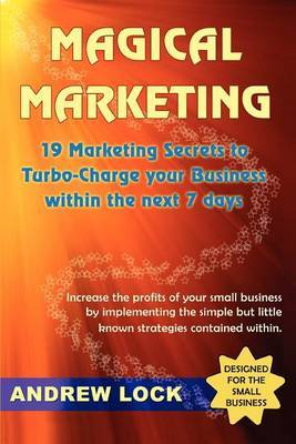 Magical Marketing: 19 Marketing Secrets to Turbo-Charge Your Business Within the Next 7 Days. by Professor of Psychology Andrew Lock (Massey University Massey University, New Zealand Massey University Massey University Massey University Massey Uni image