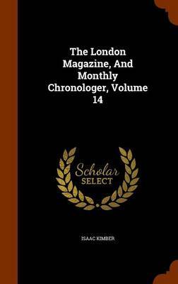 The London Magazine, and Monthly Chronologer, Volume 14 by Isaac Kimber image