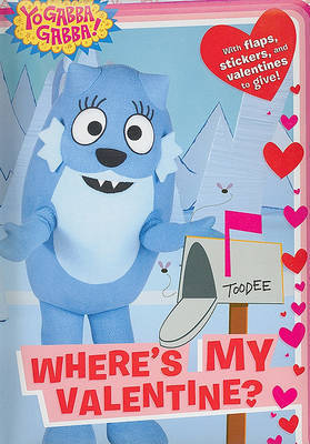Yo Gabba Gabba: Where's My Valentine? by Tina Gallo image