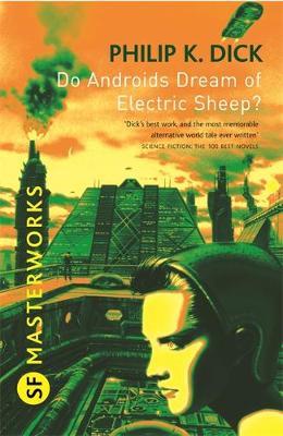 Do Androids Dream of Electric Sheep? (S.F. Masterworks) by Philip K. Dick