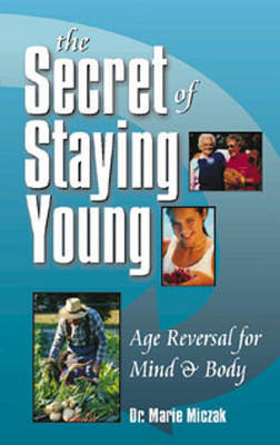 The Secret of Staying Young by Marie Anakee Miczak image