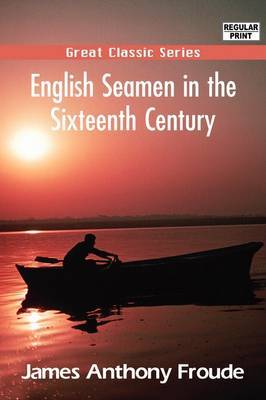 English Seamen in the Sixteenth Century by James Anthony Froude image