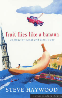 Fruit Flies Like a Banana: England by Canal and Classic Car on Paperback by Steve Haywood