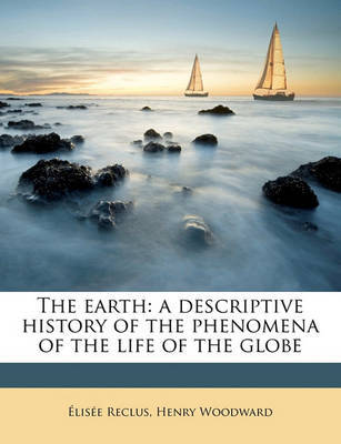 The Earth: A Descriptive History of the Phenomena of the Life of the Globe Volume 2 by Elisee Reclus image