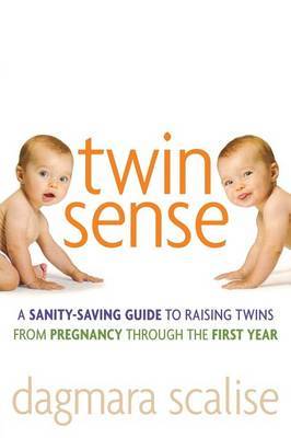 Twin Sense: A Sanity-saving Guide to Raising Twins - from Pregnancy Through the First Year by Dagmara Scalise image