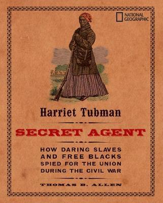 Harriet Tubman, Secret Agent by Thomas B Allen image