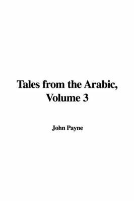 Tales from the Arabic, Volume 3 by John Payne image