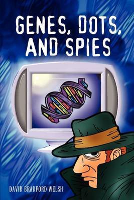 Genes, Dots, and Spies by David Bradford Welsh image