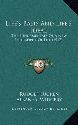 Life's Basis and Life's Ideal: The Fundamentals of a New Philosophy of Life (1912) by Rudolf Eucken image