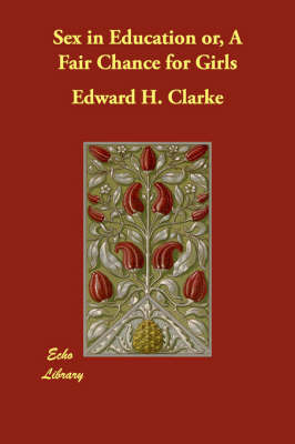 Sex in Education or, A Fair Chance for Girls by Edward H Clarke image