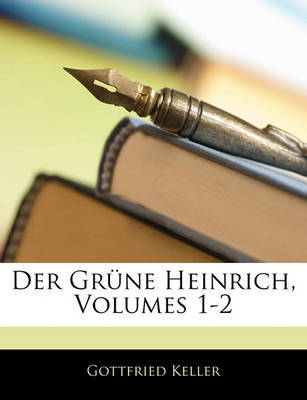 Der Grne Heinrich, Volumes 1-2 by Gottfried Keller image