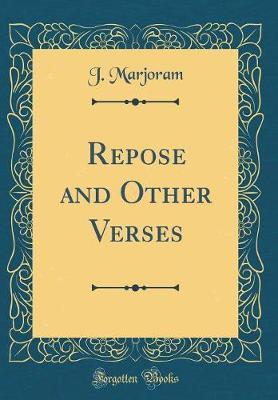 Repose and Other Verses (Classic Reprint) by J. Marjoram image