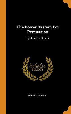 The Bower System for Percussion by Harry A Bower image