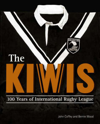 The Kiwis: 100 Years of International Rugby League on Hardback by John Coffey