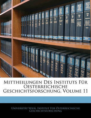Mittheilungen Des Instituts Fr Oesterreichische Geschichtsforschung, Volume 11 image