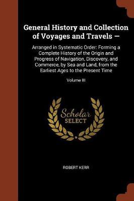 General History and Collection of Voyages and Travels - by Robert Kerr image