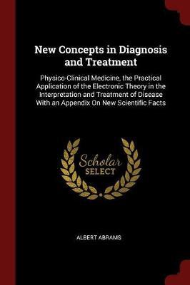 New Concepts in Diagnosis and Treatment by Albert Abrams