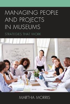 Managing People and Projects in Museums by Martha Morris image