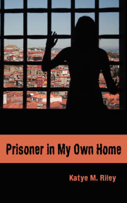 Prisoner in My Own Home by Katye M. Riley image