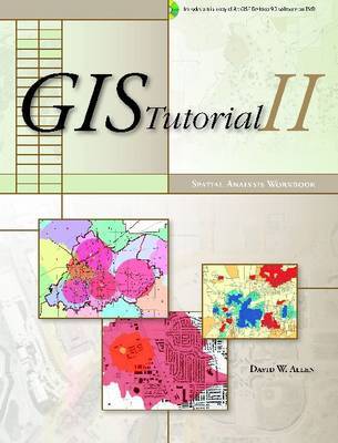 GIS Tutorial II: Spatial Analysis Workbook on Paperback by David W Allen