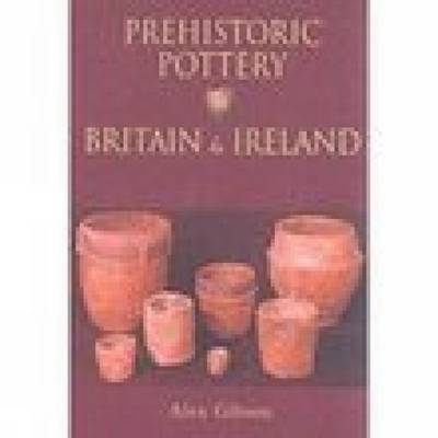 Prehistoric Pottery in Britain & Ireland by Alex Gibson image