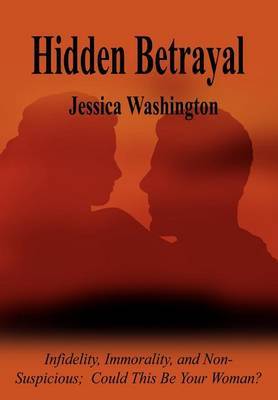 Hidden Betrayal: Infidelity, Immorality, and Non-Suspicious Could This be Your Woman? by Jessica Washington image