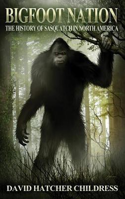 Bigfoot Nation by David Hatcher Childress