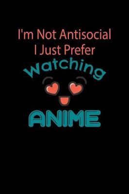 I'm Not Antisocial I Just Prefer Watching Anime by Green Cow Land image