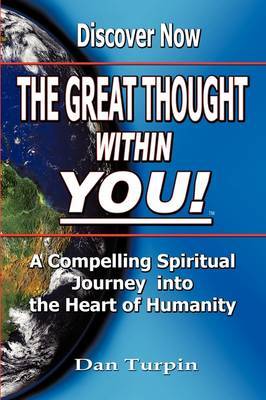 The Great Thought Within You: A Compelling Spiritual Journey Into the Heart of Humanity on Paperback by Dan Turpin