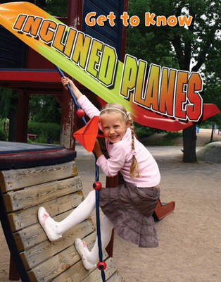 Get to Know Inclined Planes - Simple Machines by Jennifer Christiansen image