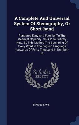 A Complete and Universal System of Stenography, or Short-Hand by Samuel Sams image