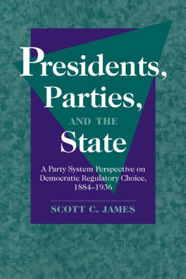 Presidents, Parties, and the State by Scott C. James image