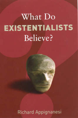 What Do Existentialists Believe? by Richard Appignanesi image