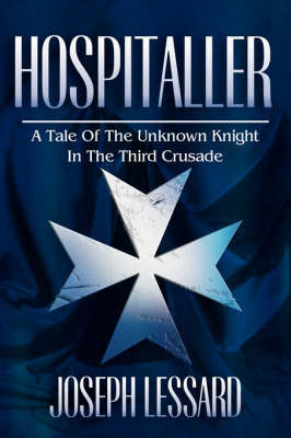 Hospitaller: A Tale of the Unknown Knight in the Third Crusade by Joseph Lessard image