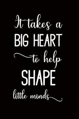 It takes a big heart to shape little minds by Windmill Bay Books image