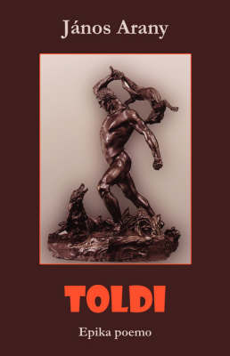 Toldi (Hungara Epika Poemo En Esperanto) by Janos Arany image